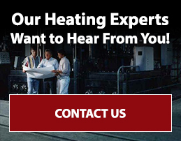 Our Heating Experts want to hear from you. Contact Us